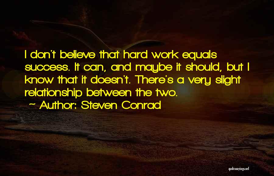 Success Comes To Those Who Work Hard Quotes By Steven Conrad