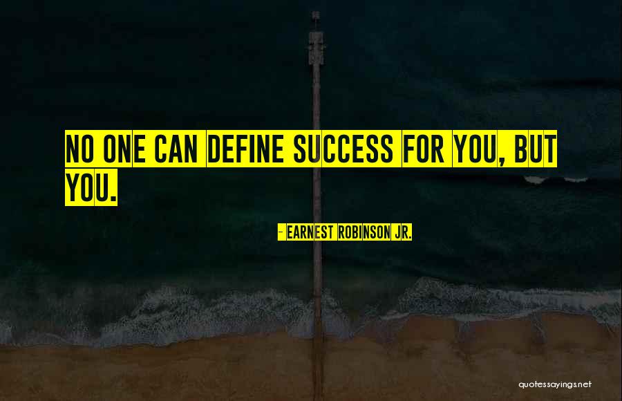 Success Define Quotes By Earnest Robinson Jr. Success Define Quotes By Earnest Robinson Jr.