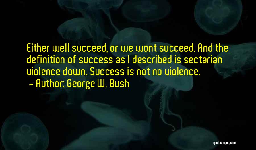 Success Definitions Quotes By George W. Bush