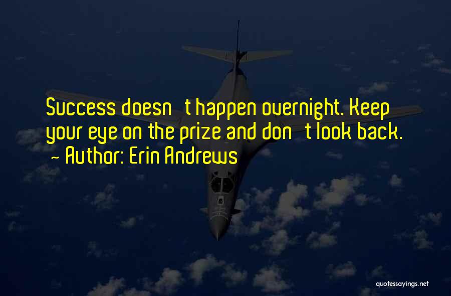 Success Doesn Happen Overnight Quotes By Erin Andrews