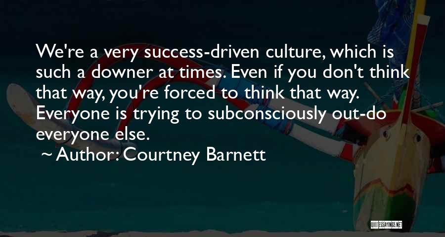 Success Driven Quotes By Courtney Barnett