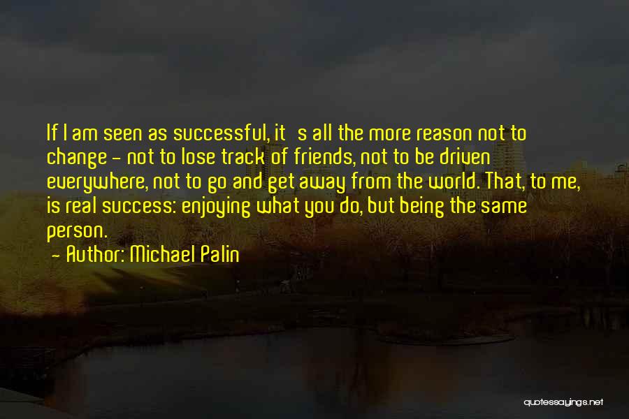 Success Driven Quotes By Michael Palin