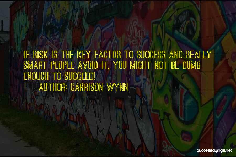Success Factor Quotes By Garrison Wynn