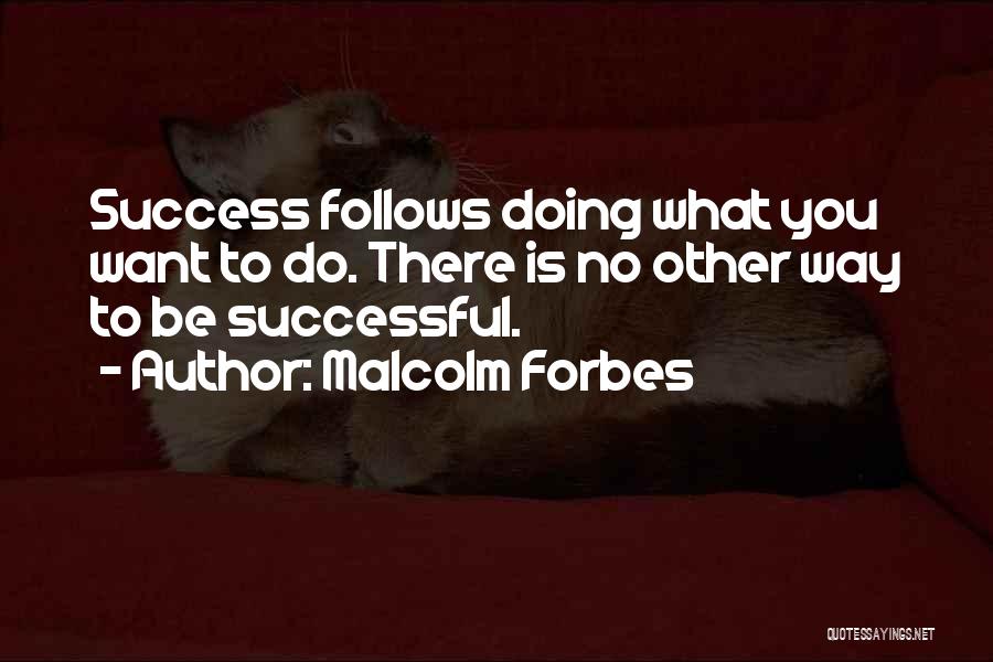 Success Follows Quotes By Malcolm Forbes