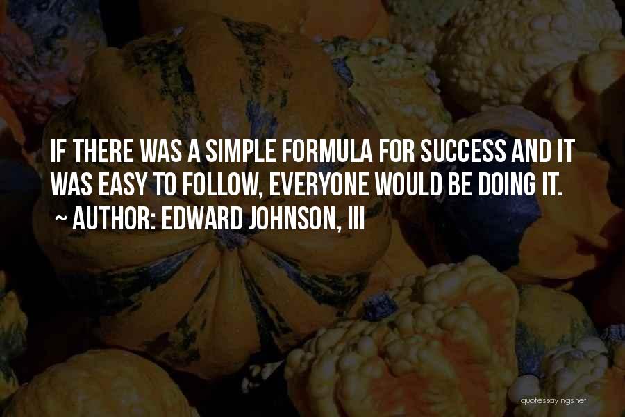 Success Formula Quotes By Edward Johnson, III