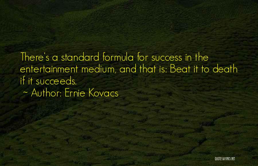 Success Formula Quotes By Ernie Kovacs