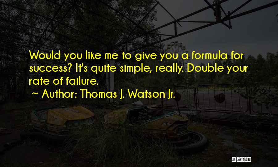 Success Formula Quotes By Thomas J. Watson Jr.