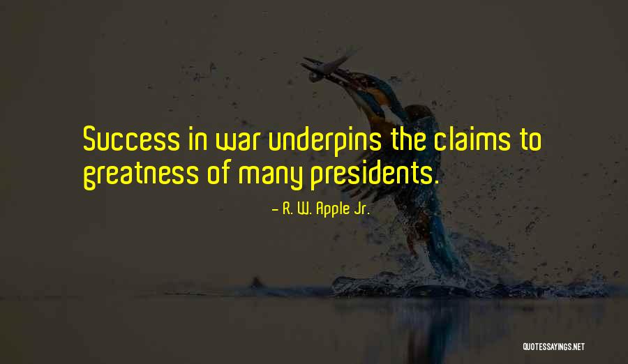 Success From Presidents Quotes By R. W. Apple Jr. Success From Presidents Quotes By R. W. Apple Jr.