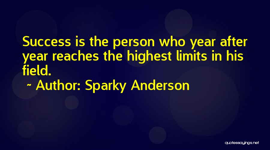 Success Has No Limits Quotes By Sparky Anderson