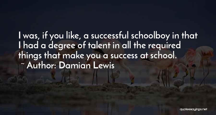 Success In School Quotes By Damian Lewis