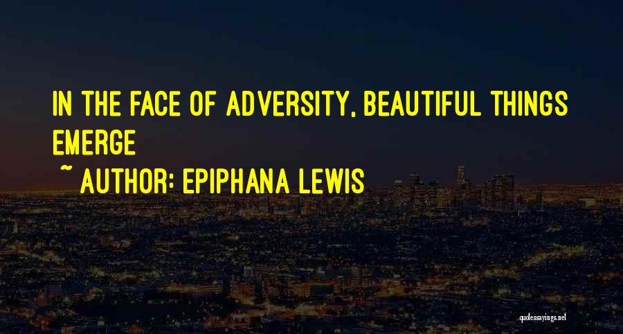 Success In The Face Of Adversity Quotes By Epiphana Lewis