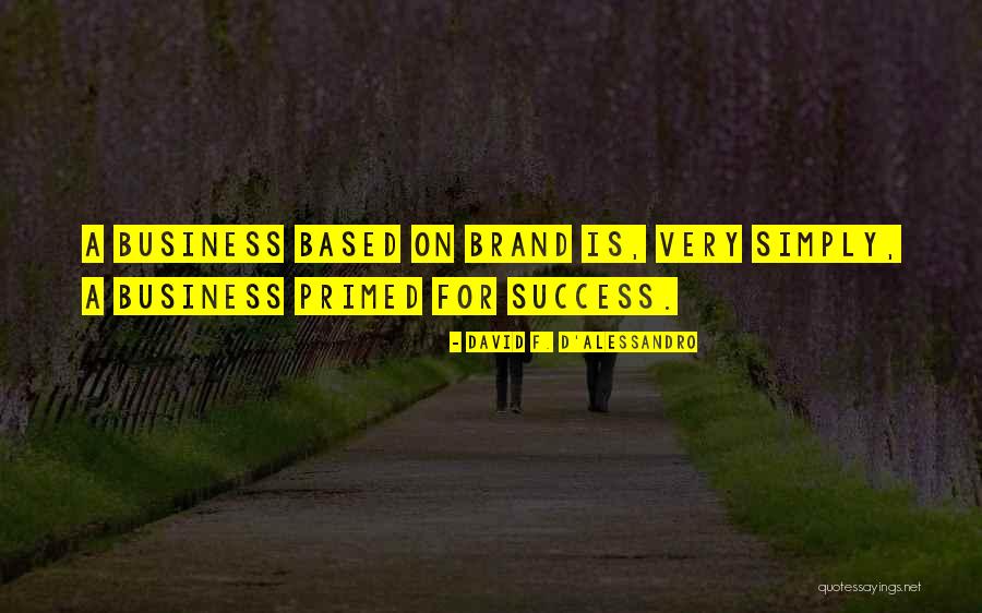 Success Is Based On Quotes By David F. D'Alessandro Success Is Based On Quotes By David F. D'Alessandro