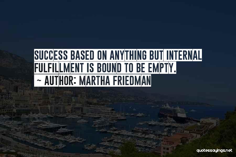 Success Is Based On Quotes By Martha Friedman
