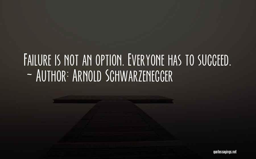 Success Is My Only Option Failure's Not Quotes By Arnold Schwarzenegger