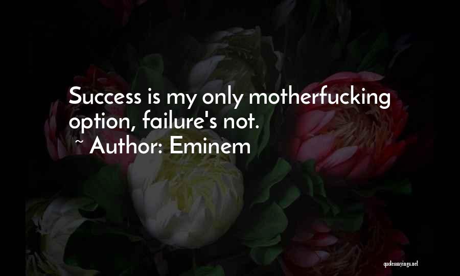Success Is My Only Option Failure's Not Quotes By Eminem