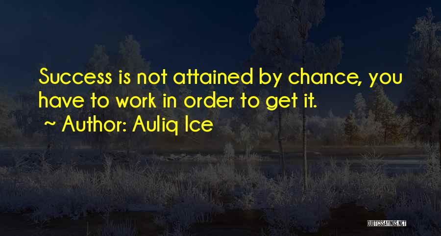 Success Is Not By Chance Quotes By Auliq Ice