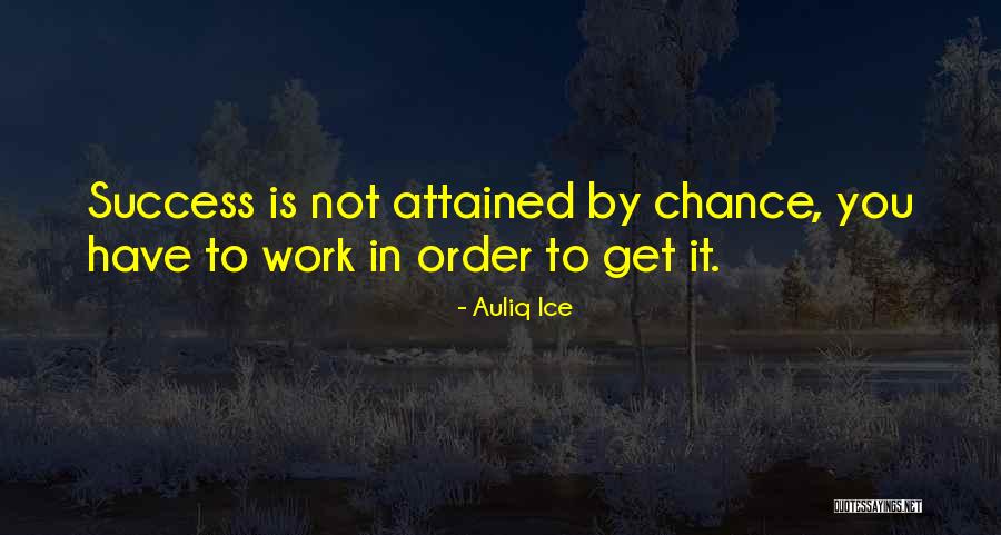 Success Is Not By Chance Quotes By Auliq Ice