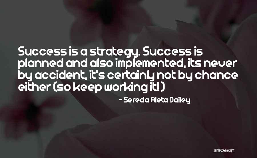 Success Is Not By Chance Quotes By Sereda Aleta Dailey