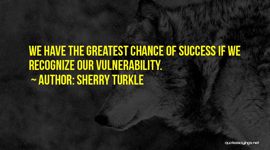 Success Is Not By Chance Quotes By Sherry Turkle