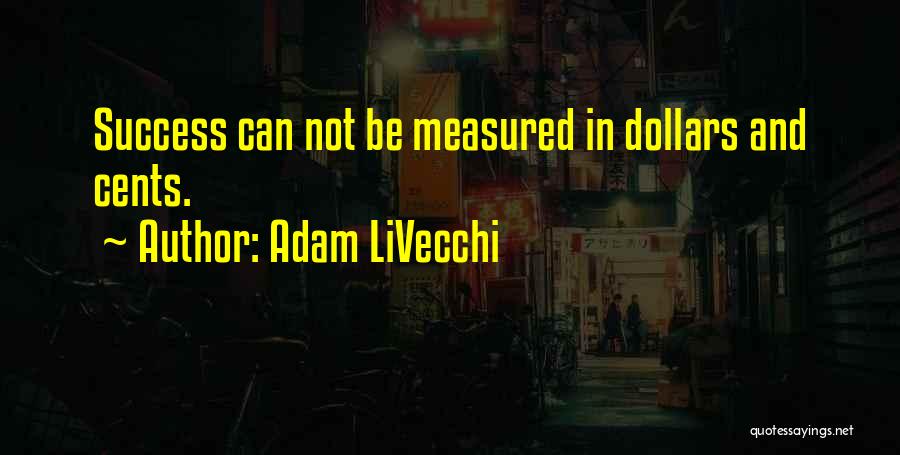 Success Is Not Measured By Money Quotes By Adam LiVecchi