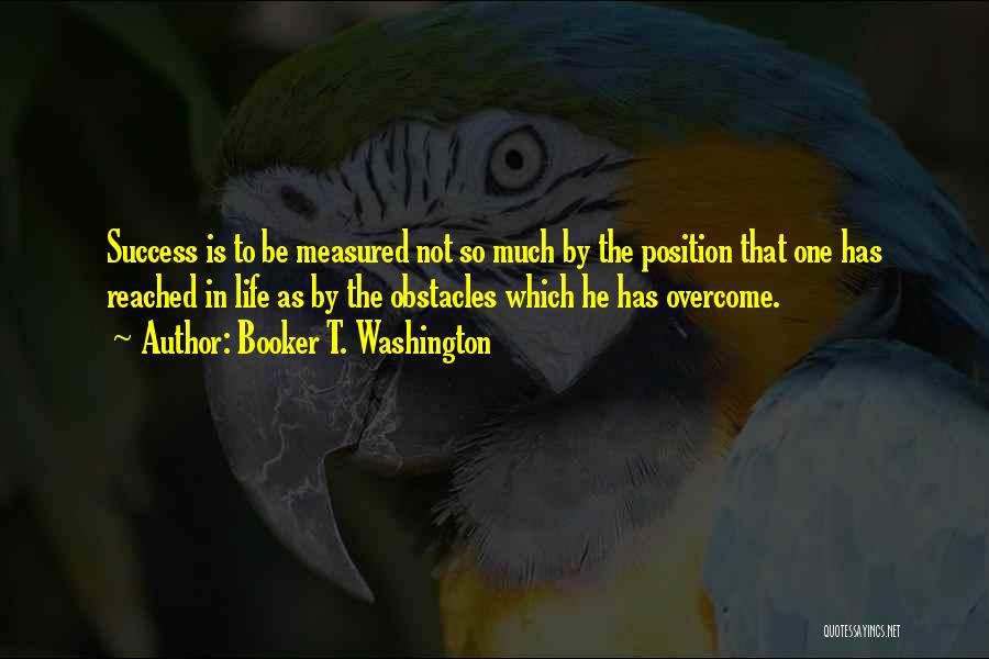 Success Is Not Measured By Quotes By Booker T. Washington
