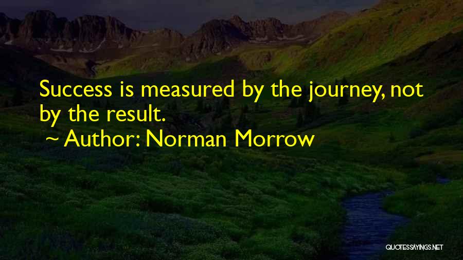 Success Is Not Measured By Quotes By Norman Morrow