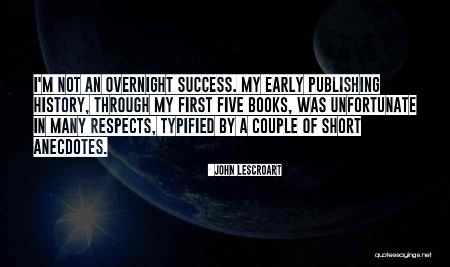 Success Is Not Overnight Quotes By John Lescroart Success Is Not Overnight Quotes By John Lescroart