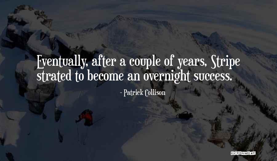 Success Is Not Overnight Quotes By Patrick Collison Success Is Not Overnight Quotes By Patrick Collison