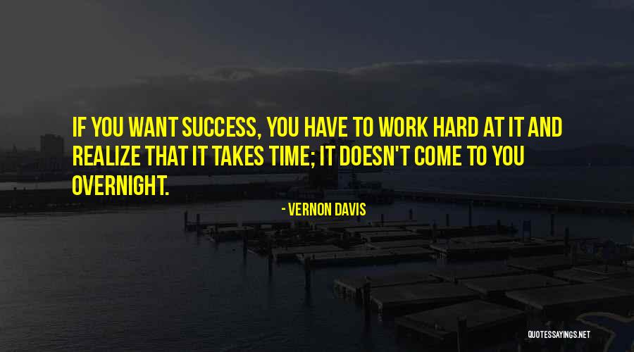 Success Is Not Overnight Quotes By Vernon Davis Success Is Not Overnight Quotes By Vernon Davis