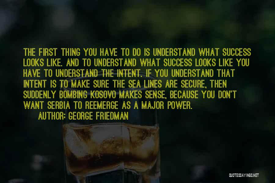 Success Is Sure Quotes By George Friedman