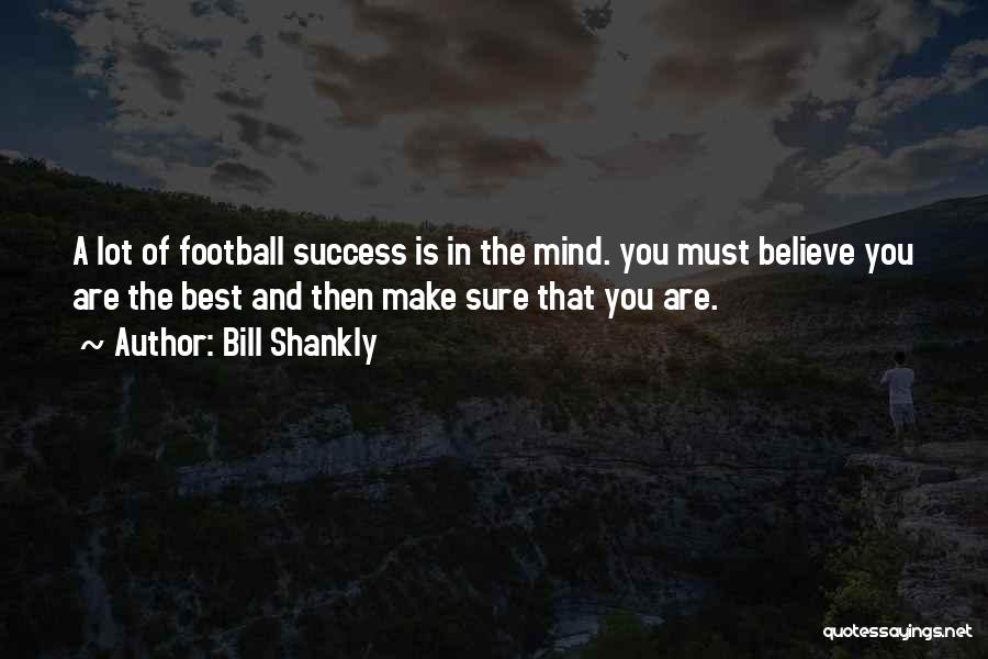 Success Is You Quotes By Bill Shankly