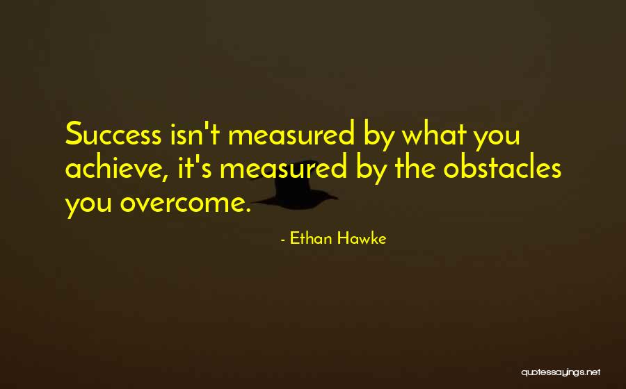 Success Isn't Measured Quotes By Ethan Hawke