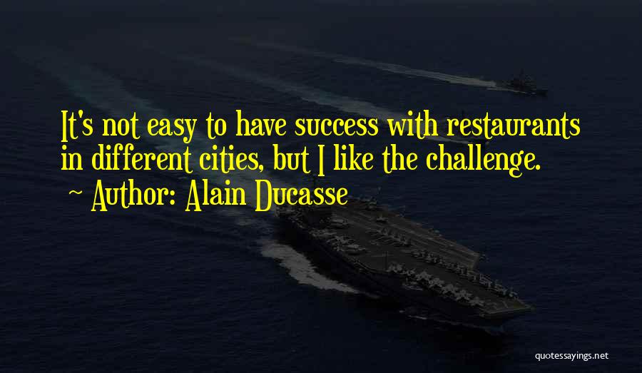 Success Not Easy Quotes By Alain Ducasse