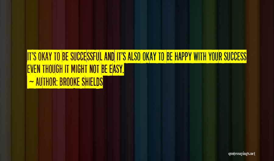 Success Not Easy Quotes By Brooke Shields