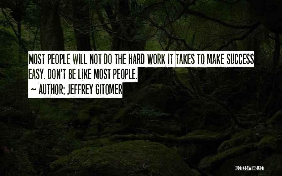 Success Not Easy Quotes By Jeffrey Gitomer