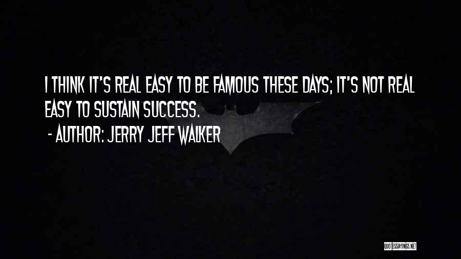 Success Not Easy Quotes By Jerry Jeff Walker