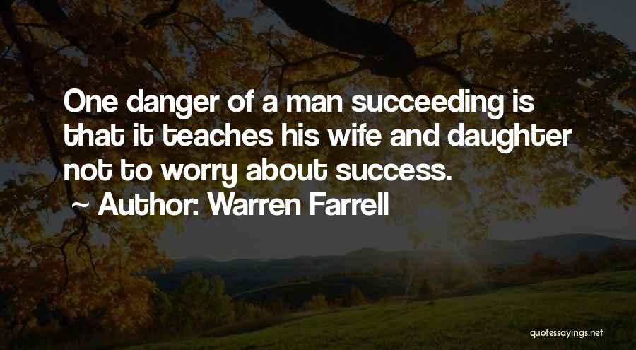 Success Of Man Quotes By Warren Farrell