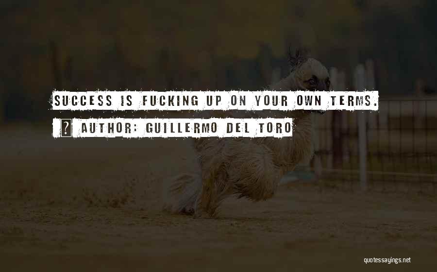 Success On Your Own Quotes By Guillermo Del Toro