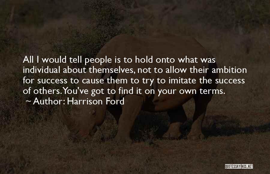 Success On Your Own Quotes By Harrison Ford