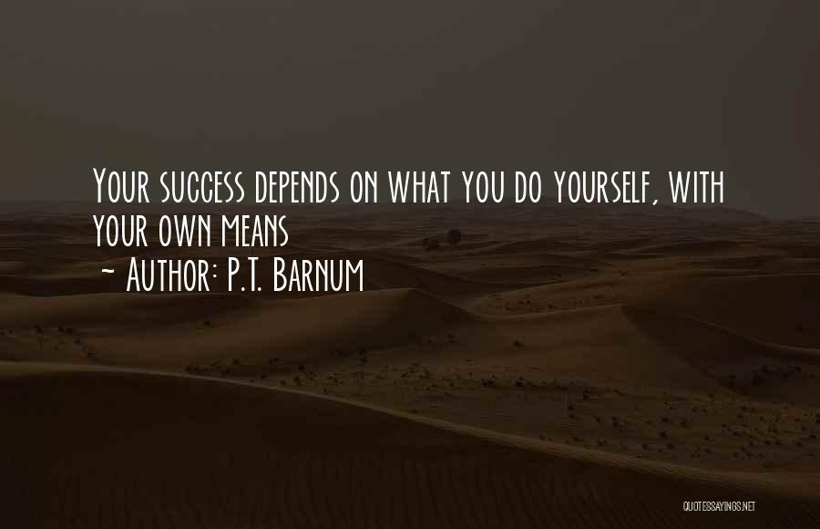 Success On Your Own Quotes By P.T. Barnum