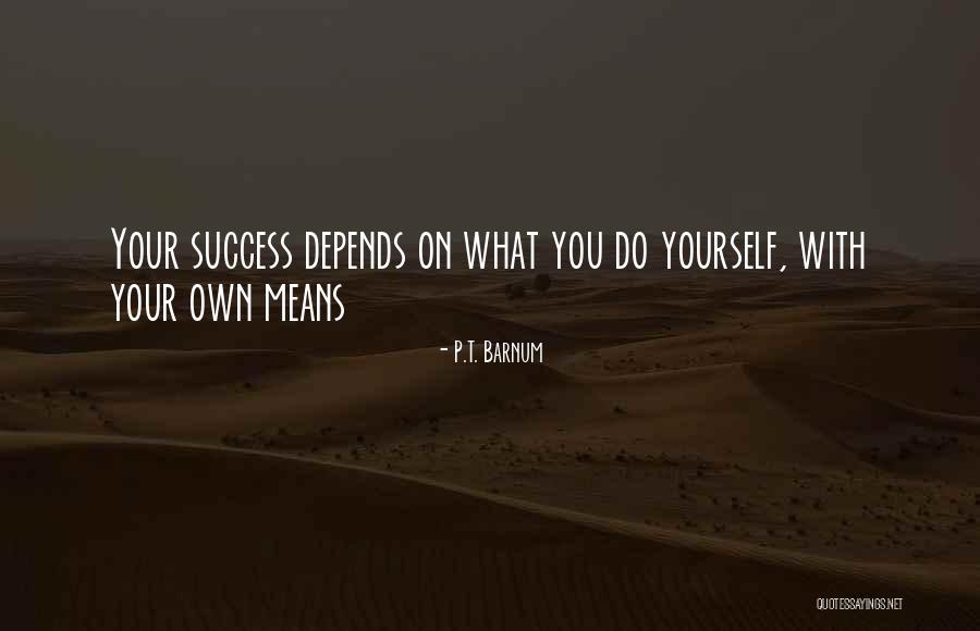 Success On Your Own Quotes By P.T. Barnum Success On Your Own Quotes By P.T. Barnum