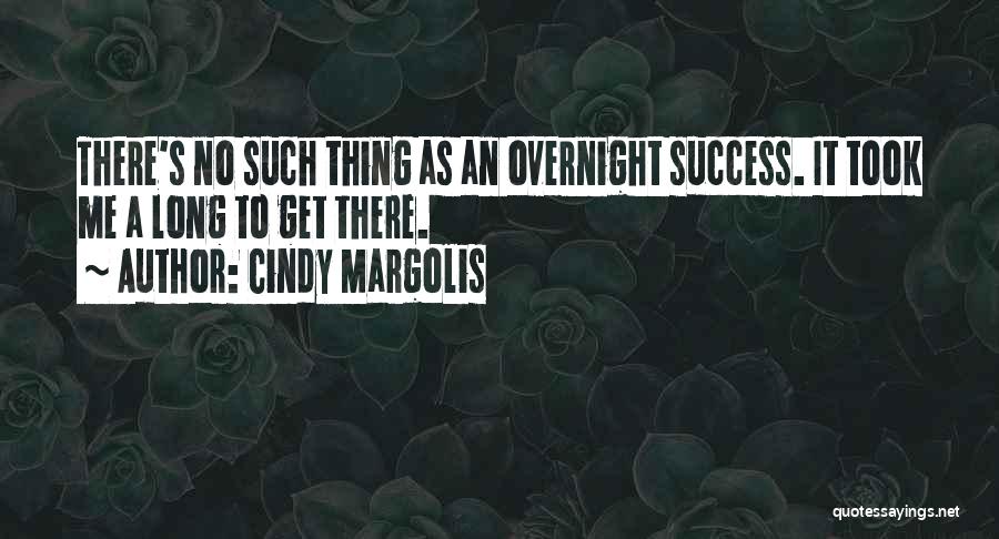 Success Overnight Quotes By Cindy Margolis