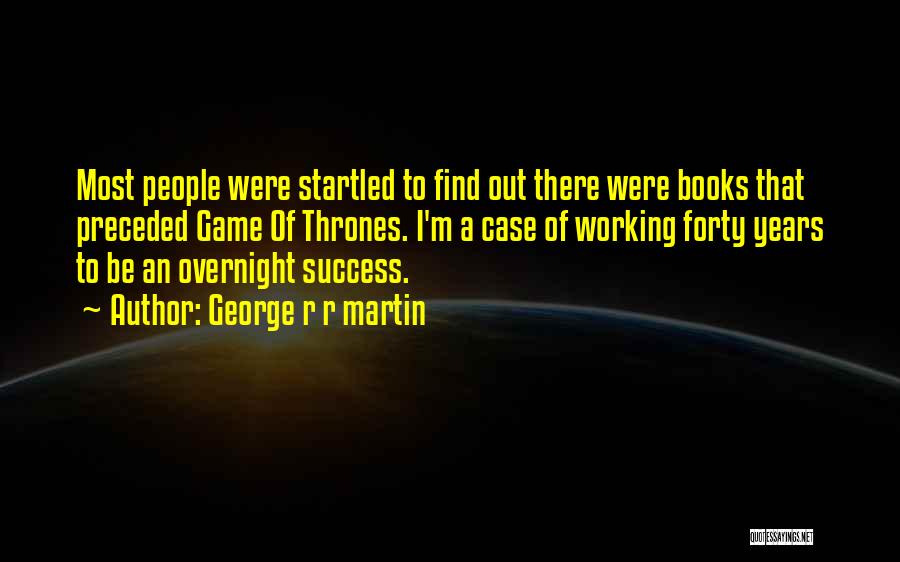 Success Overnight Quotes By George R R Martin