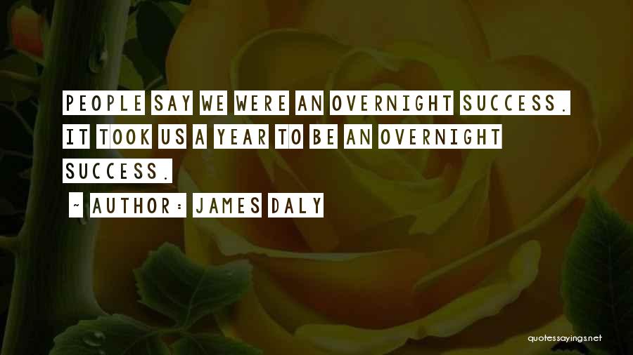 Success Overnight Quotes By James Daly