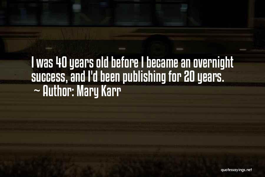 Success Overnight Quotes By Mary Karr