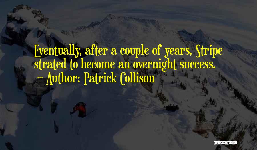 Success Overnight Quotes By Patrick Collison