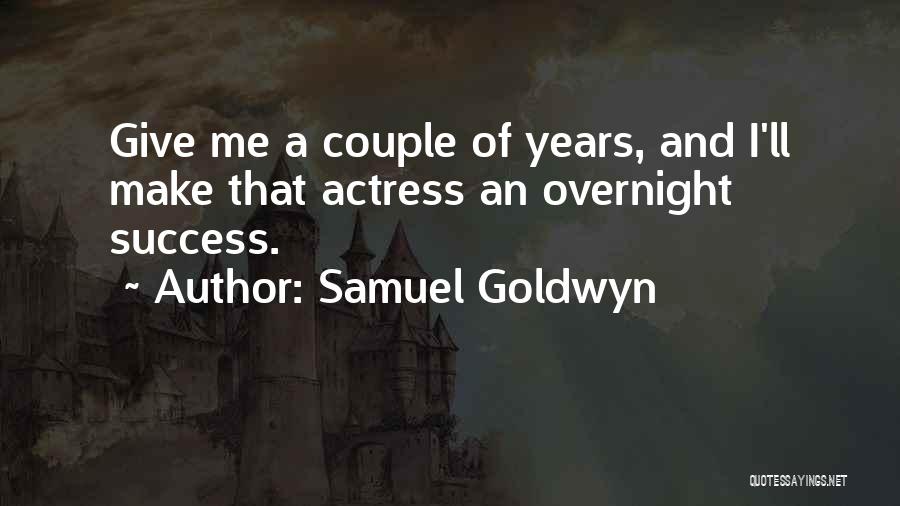 Success Overnight Quotes By Samuel Goldwyn