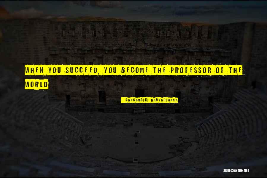 Success Quote Quotes By Bangambiki Habyarimana Success Quote Quotes By Bangambiki Habyarimana