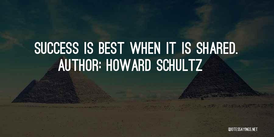 Success Shared Quotes By Howard Schultz