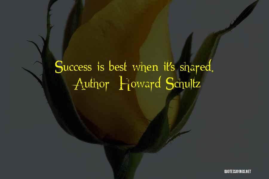 Success Shared Quotes By Howard Schultz